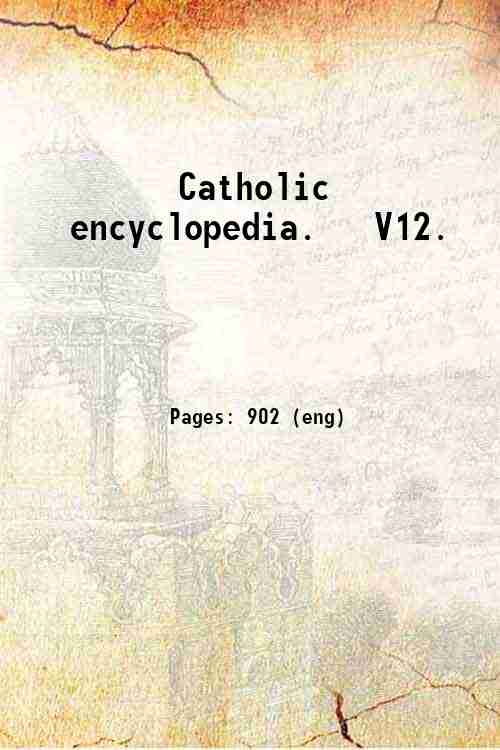 Catholic encyclopedia.   V12. 