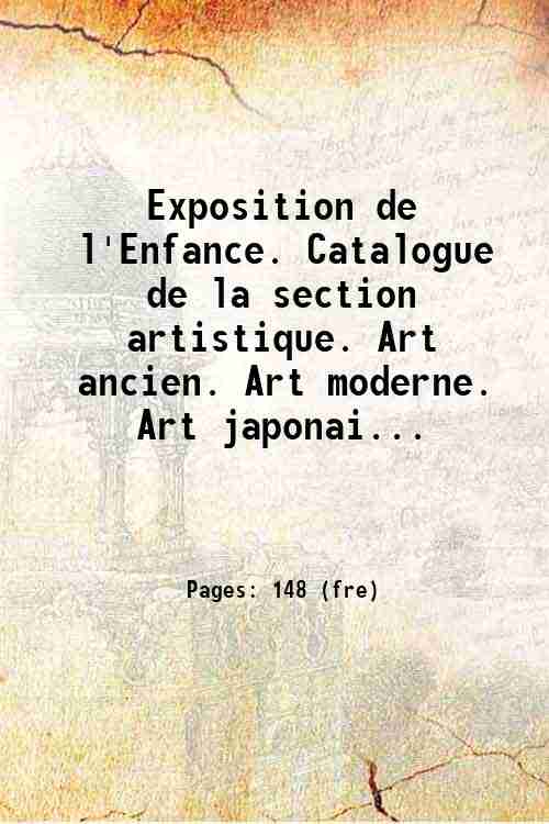 Exposition de l'Enfance. Catalogue de la section artistique. Art ancien. Art moderne. Art japonai...