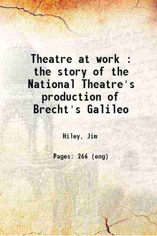 Theatre at work : the story of the National Theatre's production of Brecht's Galileo 