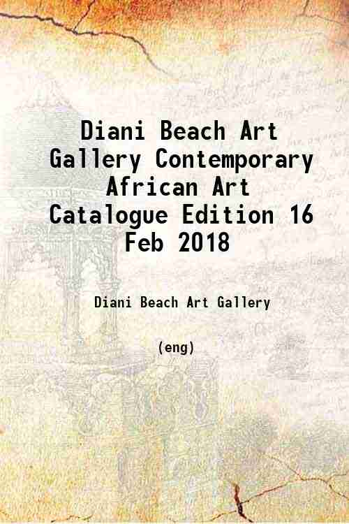 Diani Beach Art Gallery Contemporary African Art Catalogue Edition 16 Feb 2018 