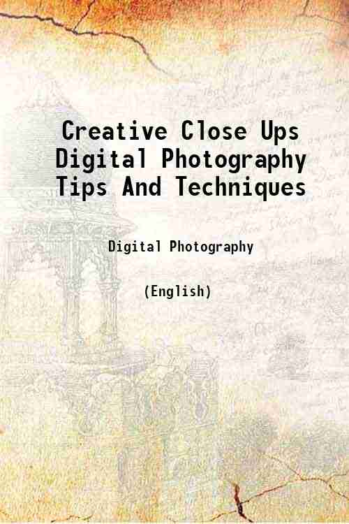 Creative Close Ups Digital Photography Tips And Techniques 
