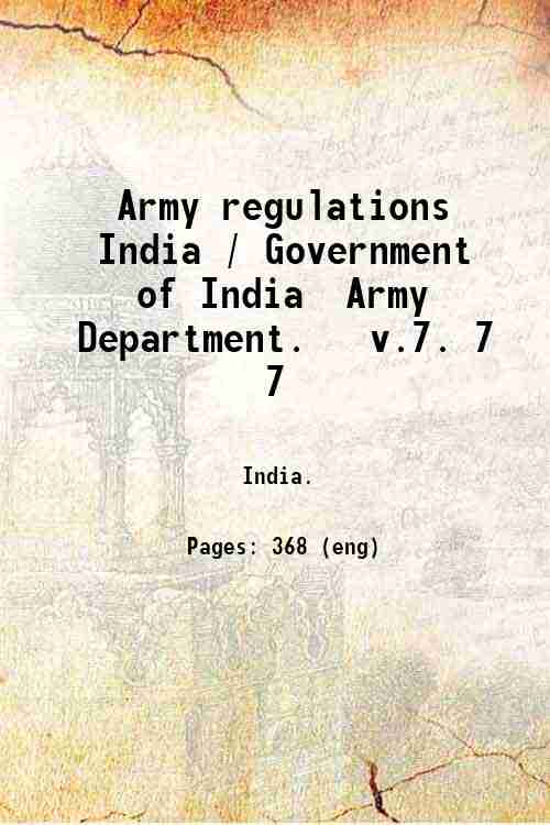 Army regulations  India / Government of India  Army Department.   v.7.