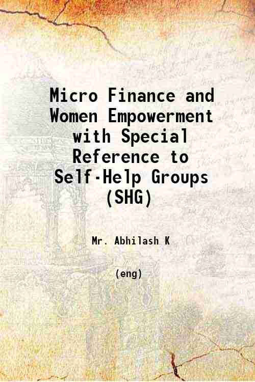 Micro Finance and Women Empowerment with Special Reference to Self-Help Groups (SHG) 