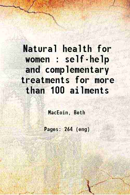 Natural health for women : self-help and complementary treatments for more than 100 ailments 