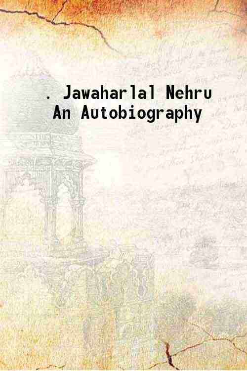 . Jawaharlal Nehru An Autobiography 