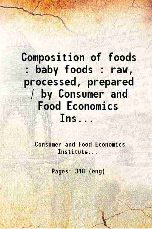 Composition of foods : baby foods : raw, processed, prepared / by Consumer and Food Economics Ins...