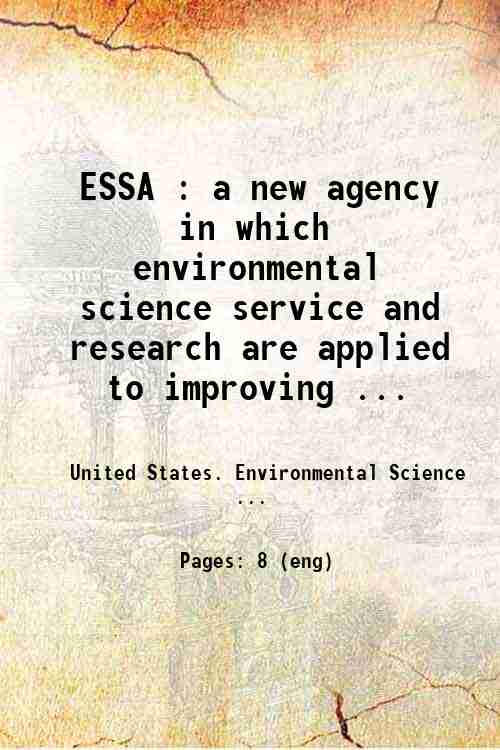 ESSA : a new agency in which environmental science service and research are applied to improving ...
