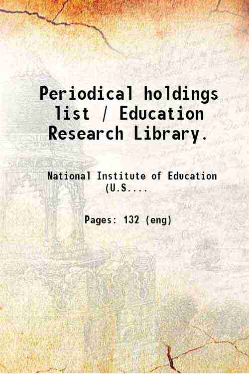Periodical holdings list / Education Research Library. 