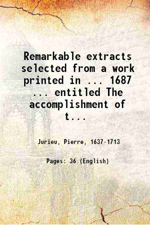 Remarkable extracts selected from a work printed in ... 1687 ... entitled The accomplishment of t...