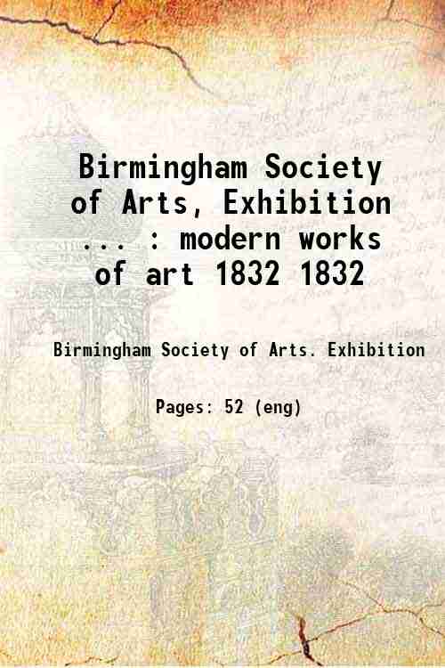 Birmingham Society of Arts, Exhibition ... : modern works of art 1832 1832