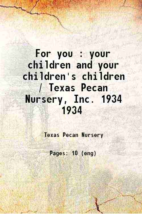 For you : your children and your children's children / Texas Pecan Nursery, Inc. 1934 1934