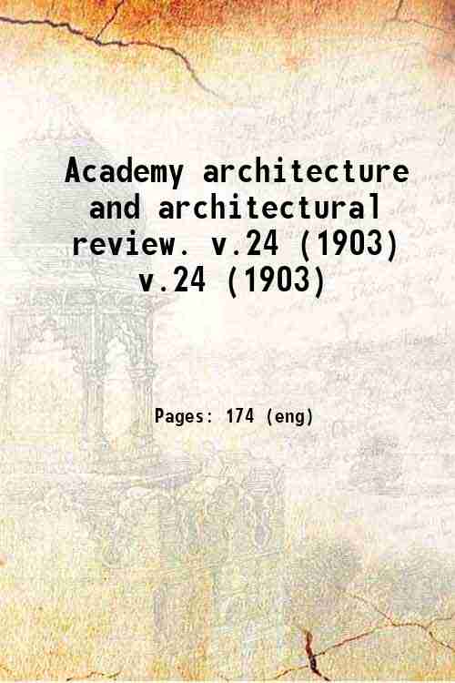 Academy architecture and architectural review. v.24 (1903) v.24 (1903)