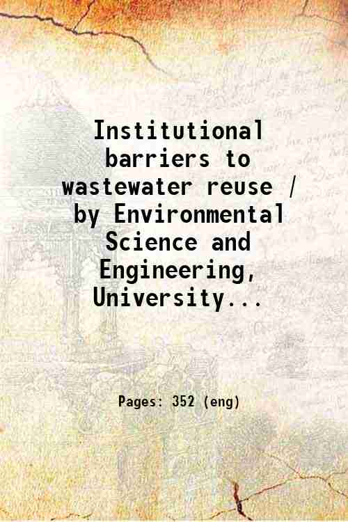 Institutional barriers to wastewater reuse / by Environmental Science and Engineering, University...