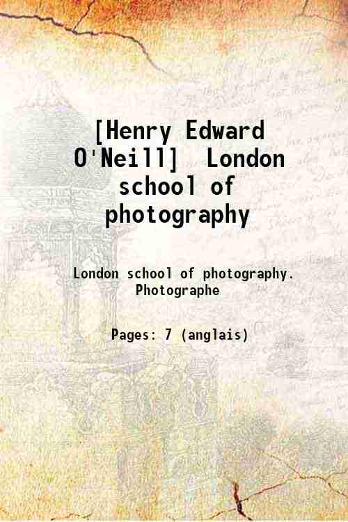 [Henry Edward O'Neill] / London school of photography 