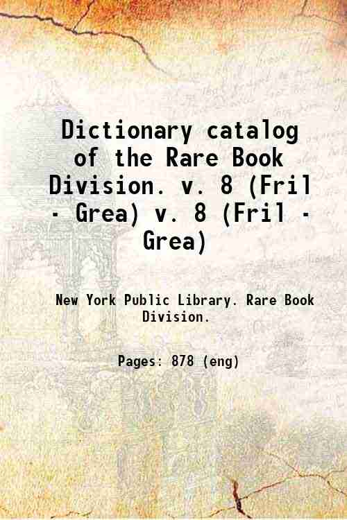 Dictionary catalog of the Rare Book Division. v. 8 (Fril - Grea) v. 8 (Fril - Grea)