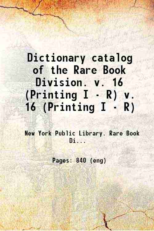 Dictionary catalog of the Rare Book Division. v. 16 (Printing I - R) v. 16 (Printing I - R)