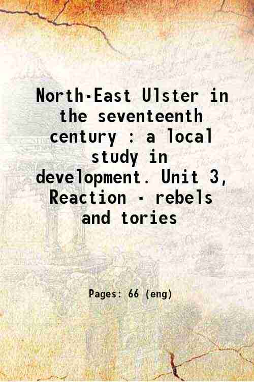 North-East Ulster in the seventeenth century : a local study in development. Unit 3, Reaction - r...