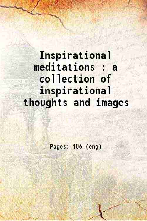 Inspirational meditations : a collection of inspirational thoughts and images 