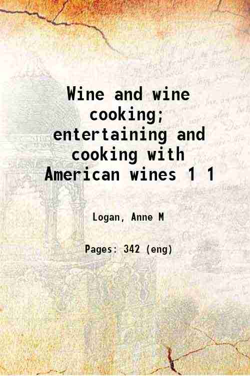 Wine and wine cooking; entertaining and cooking with American wines 1 1