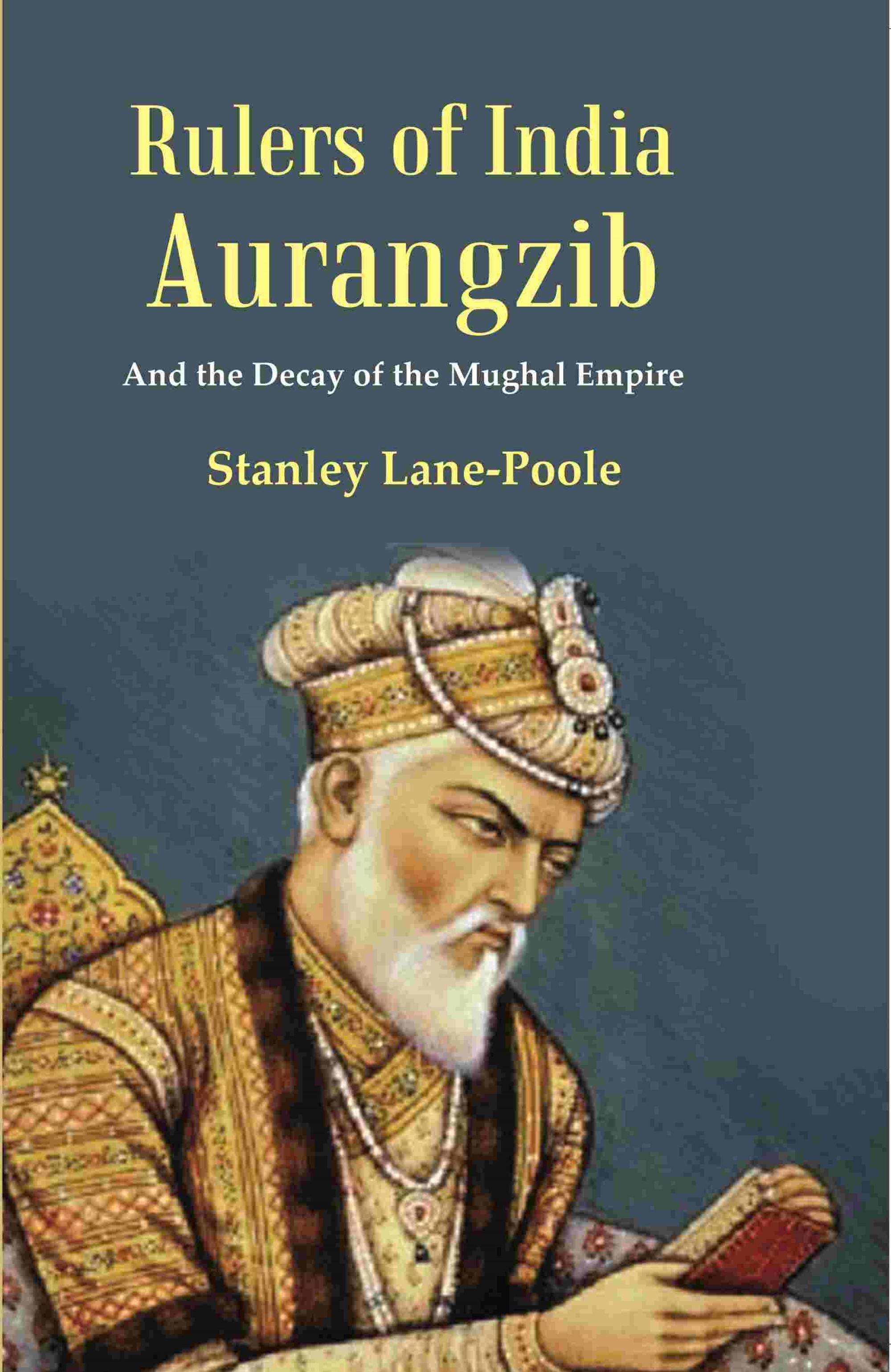 Rulers of India Aurangzib: And the Decay of the Mughal Empire                                    ...