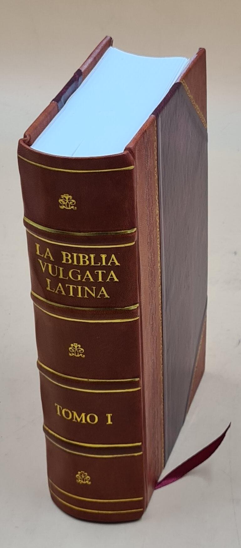 La Biblia Vulgata Latina traducia en Espanõl: y anotada conforme al sentido de los santos padres...