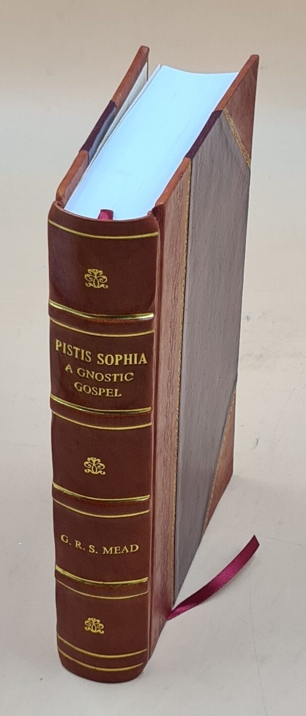 Pistis Sophia; a Gnostic gospel (with extracts from the books of the Saviour appended) originally...