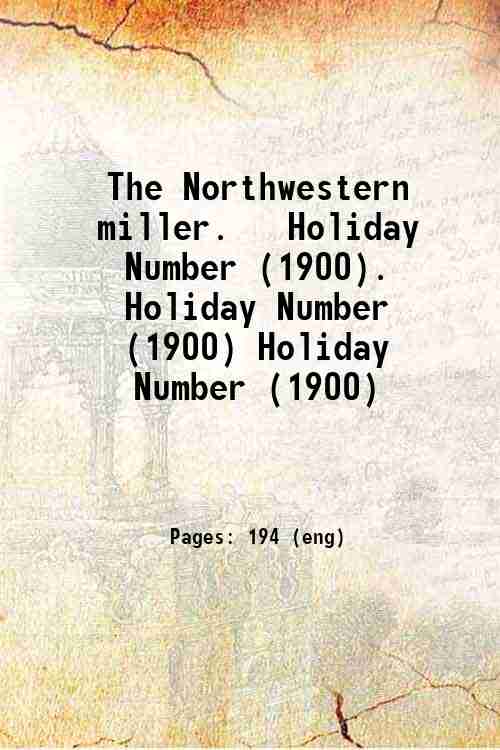 The Northwestern miller.   Holiday Number (1900). Holiday Number (1900) Holiday Number (1900)