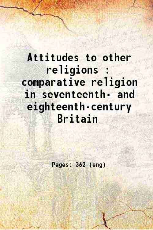 Attitudes to other religions : comparative religion in seventeenth- and eighteenth-century Britain 